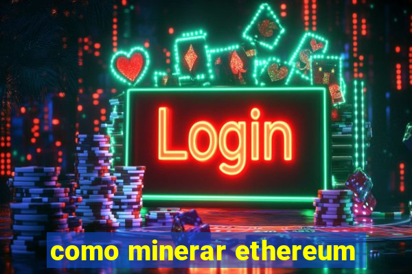 como minerar ethereum